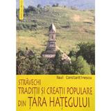 Stravechi traditii si creatii populare din Tara Hategului - Raul Constantinescu, editura Saeculum I.o.