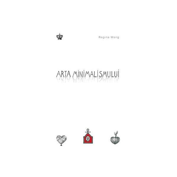 Arta minimalismului - Regina Wong, editura Baroque Books &amp; Arts