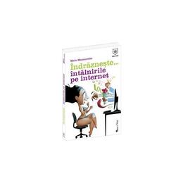 Indrazneste... intalnirile pe internet - Maia Mazaurette, editura Leader Human Resources