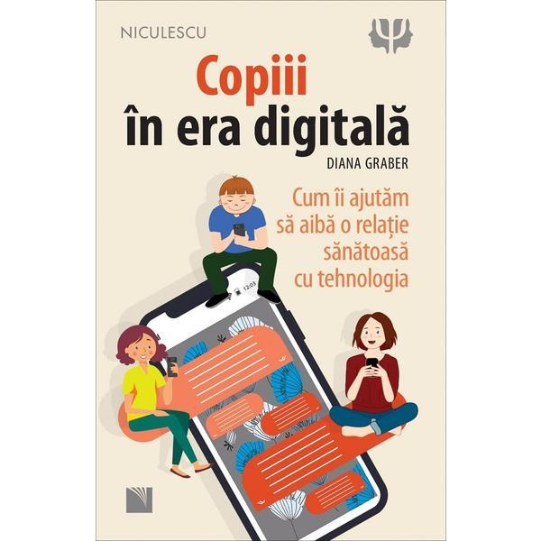 Copiii in era digitala - Diana Graber, editura Niculescu