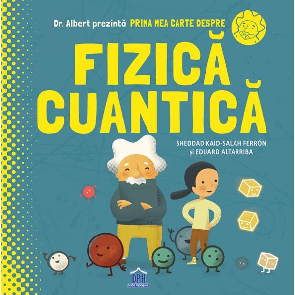 Prima mea carte despre fizica cuantica - Sheddad Kaid-Salah Ferron, Eduard Altarriba, editura Didactica Publishing House