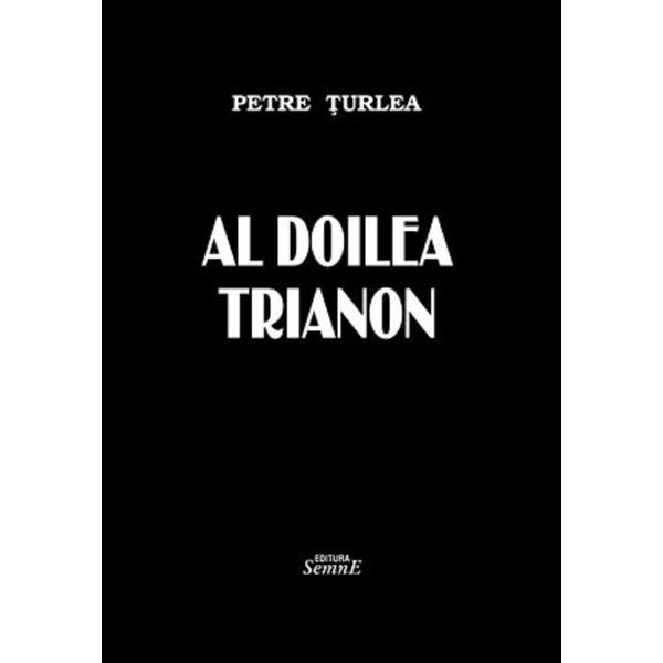 Al doilea trianon - Petre Turlea, editura Semne