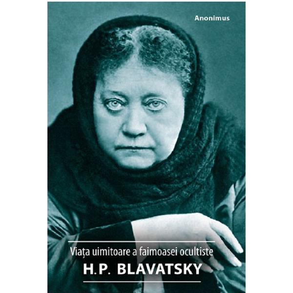 Viata uimitoare a faimoasei ocultiste H. P. Blavatsky - Anonimus, editura Ganesha