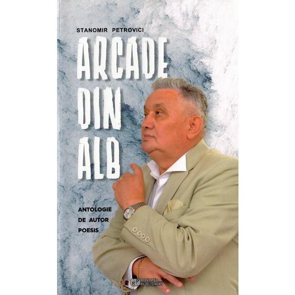 Arcade din alb - Stanomir Petrovici, editura Rovimed