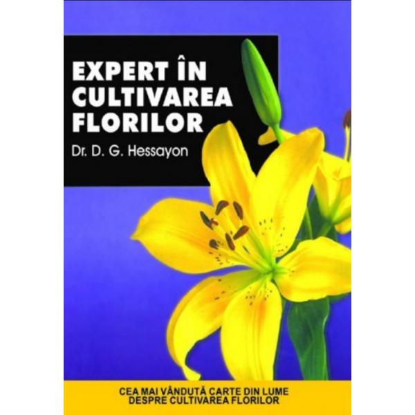 Expert in cultivarea florilor - D.G. Hessayon, editura All