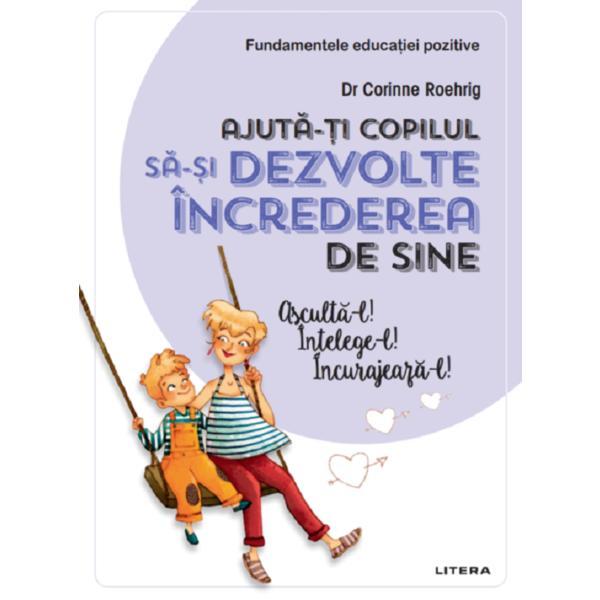 Ajuta-ti copilul sa-si dezvolte increderea in sine - Corinne Roehrig, editura Litera