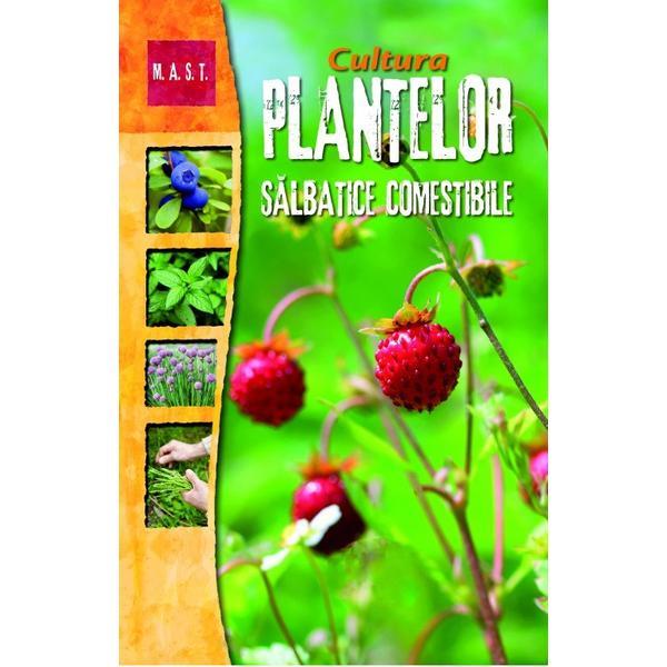 Cultura plantelor salbatice comestibile, editura Mast