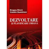 Dezvoltare si planificare urbana - Dragos Dinca, Catalin Dumitrica, editura Pro Universitaria