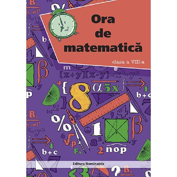 Ora de matematica. Clasa 8 - Petre Nachila, editura Nominatrix