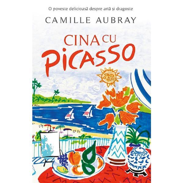 Cina cu Picasso - Camille Aubray, editura Rao