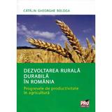 Dezvoltarea rurala durabila in Romania - Catalin Gheorghe Bologa, editura Pro Universitaria
