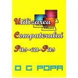 Utilizarea computerului pas cu pas - O.G. Popa, editura Complement Control