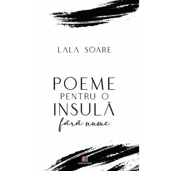 Poeme pentru o insula fara nume - Lala Soare, editura Creator