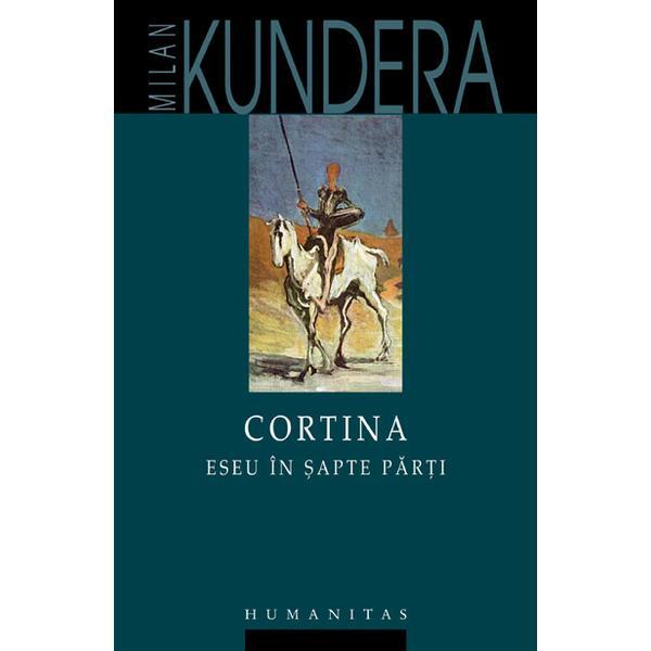Cortina. Eseu in sapte parti - Milan Kundera, editura Humanitas
