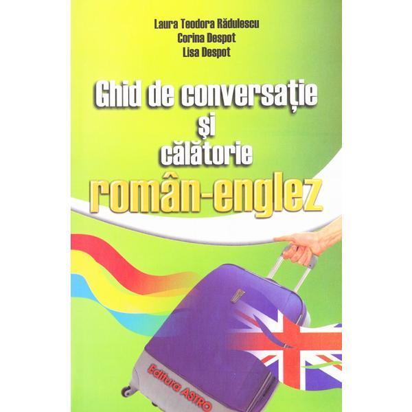 Ghid de conversatie si calatorie roman-englez - Laura Teodora Radulescu, editura Astro