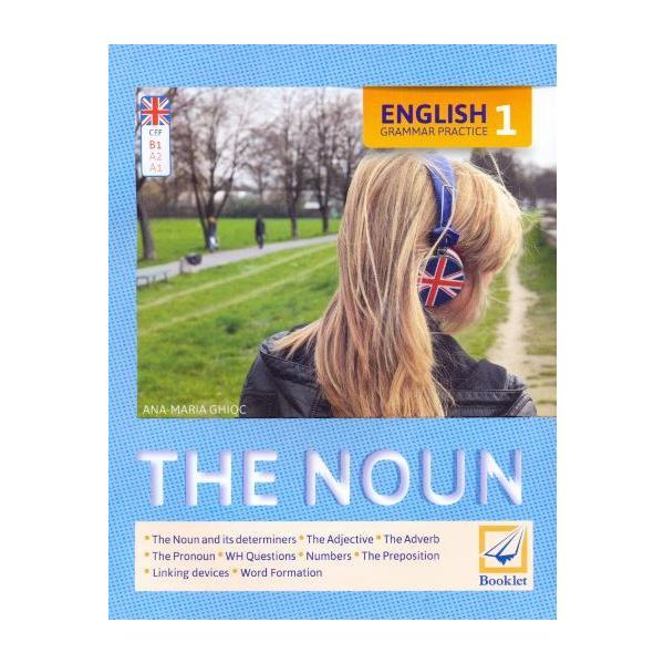 English Grammar Practice 1: The Noun - Ana-Maria Ghioc, editura Booklet