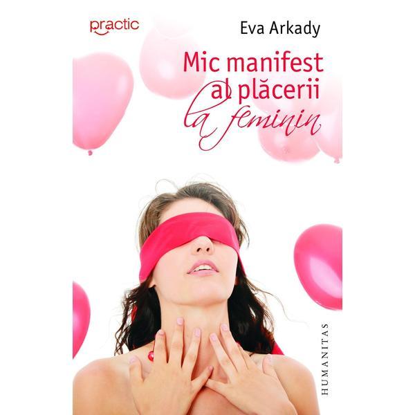 R-5 Mic Manifest Al Placerii La Feminin - Eva Arkady, editura Humanitas