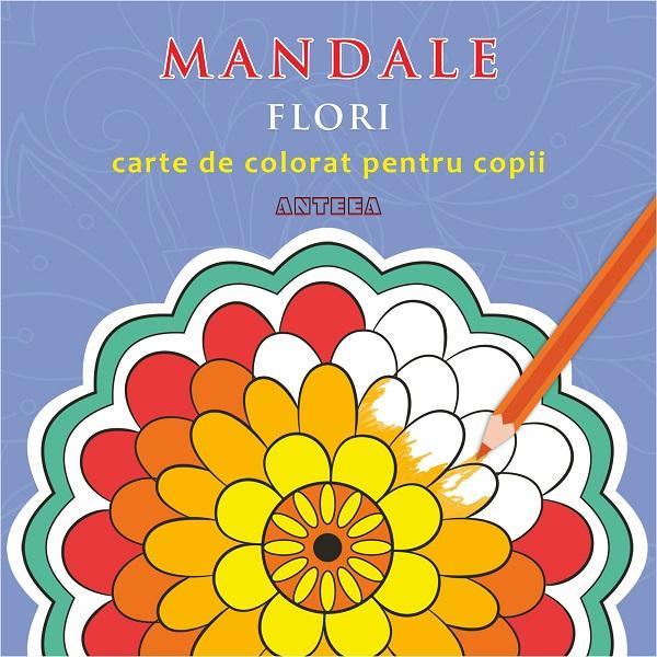 Mandale: Flori. Carte de colorat pentru copii, editura Anteea