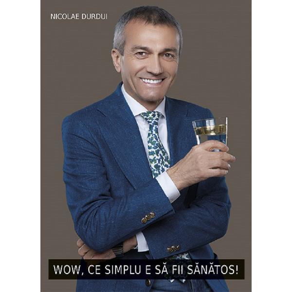 Wow, ce simplu e sa fii sanatos! - Nicolae Durdui, editura Smart Publishing