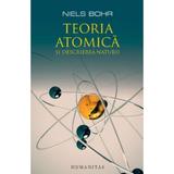 Teoria atomica si descrierea naturii - Niels Bohr, editura Humanitas