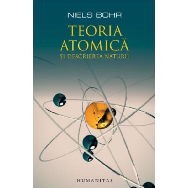 Teoria atomica si descrierea naturii - Niels Bohr, editura Humanitas