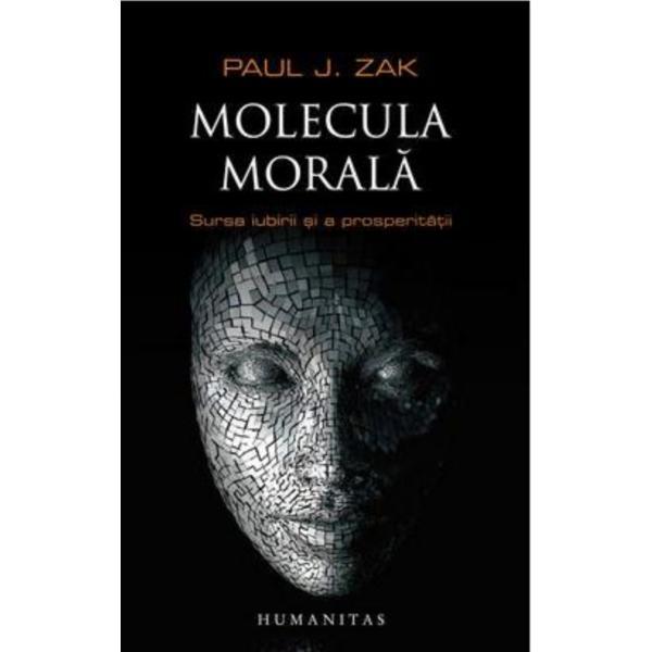 Molecula morala - Paul J. Zak, editura Humanitas