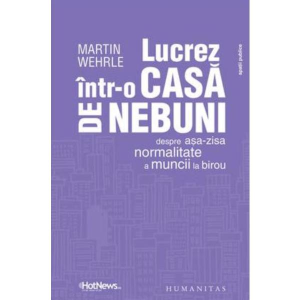 Lucrez intr-o casa de nebuni - Martin Wehrle, editura Humanitas