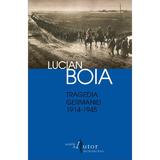 Tragedia Germaniei 1914-1945 - Lucian Boia, editura Humanitas