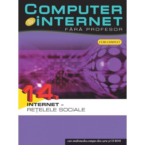 Computer si Internet fara profesor vol. 14. Internet - Retelele sociale, editura Litera