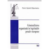 Criminalitatea organizata in legislatiile penale europene - Florin Daniel Casuneanu, editura Universul Juridic