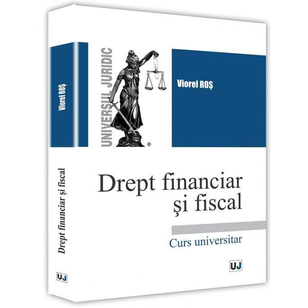 Drept financiar si fiscal - Viorel Ros, editura Universul Juridic