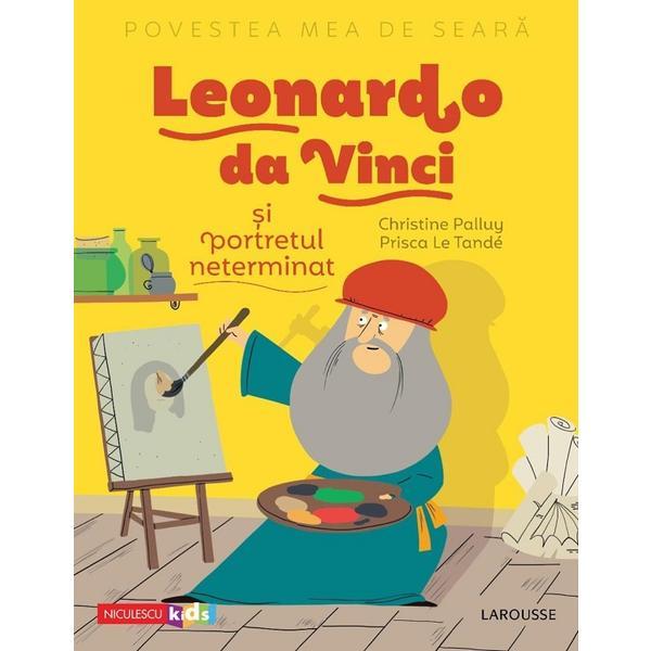 Povestea mea de seara: Leonardo da Vinci si portretul neterminat - Christine Palluy, Prisca Le Tande, editura Niculescu