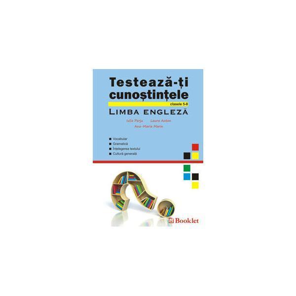 Testeaza-ti cunostintele la limba engleza cls 5-8 - Iulia Perju, Laura Anton, Ana-Maria Marin, editura Booklet