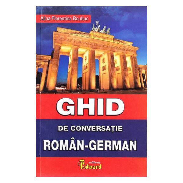 Ghid de conversatie roman-german - Alina Florentina Boutiuc, editura Eduard