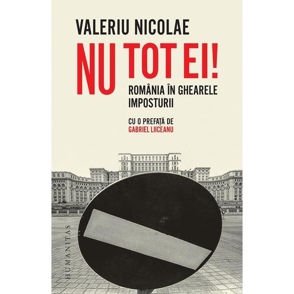 Nu tot ei! Romania in ghearele imposturii - Valeriu Nicolae, editura Humanitas