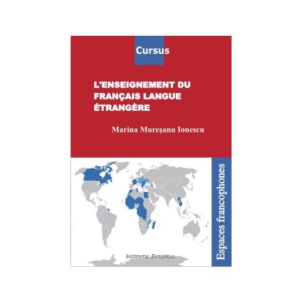 L'enseignement du francais langue etrangere - Marina Muresanu-Ionescu, editura Institutul European