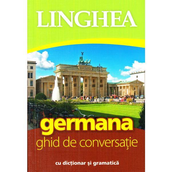 Germana. Ghid de conversatie cu dictionar si gramatica Ed.4, editura Linghea