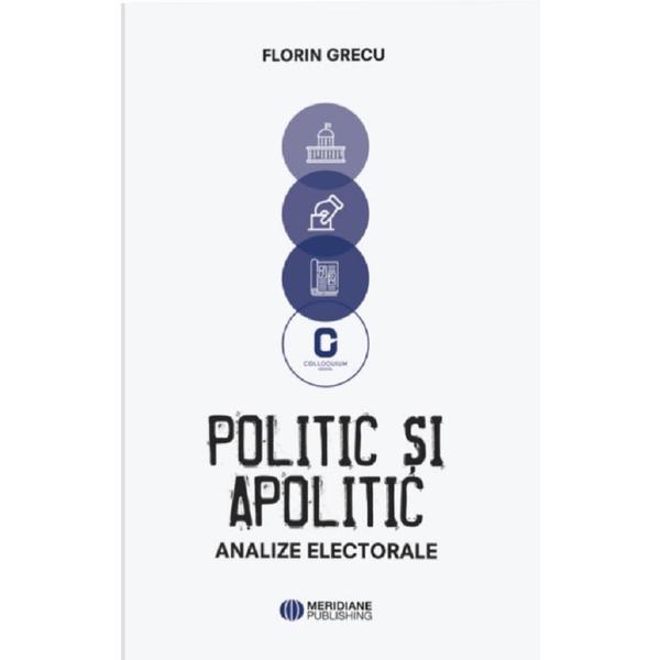 Politic si apolitic - Florin Grecu, editura Meridiane Publishing