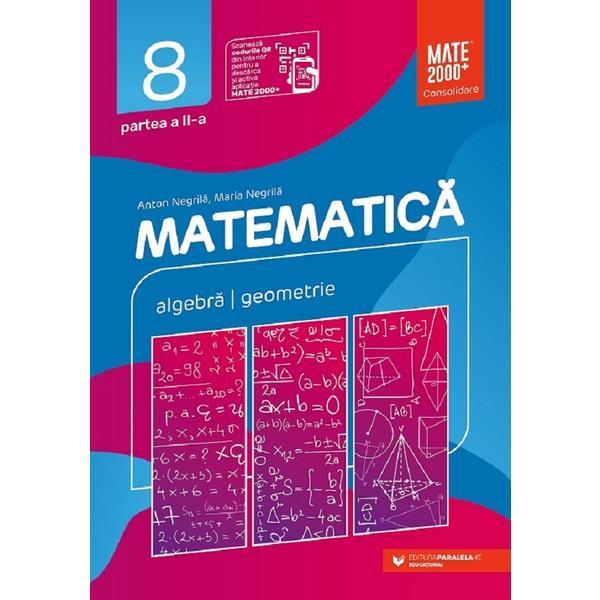 Matematica. Consolidare - Clasa 8 Partea 2 - Anton Negrila, Maria Negrila, editura Paralela 45