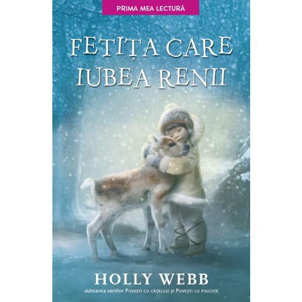 Fetita care iubea renii - Holly Webb, editura Litera