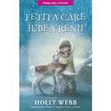 Fetita care iubea renii - Holly Webb, editura Litera