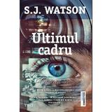 Ultimul cadru - S.J. Watson, editura Trei