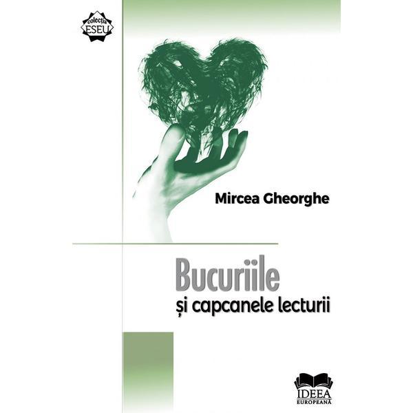 Bucuriile si capcanele lecturii - Mircea Gheorghe, editura Ideea Europeana