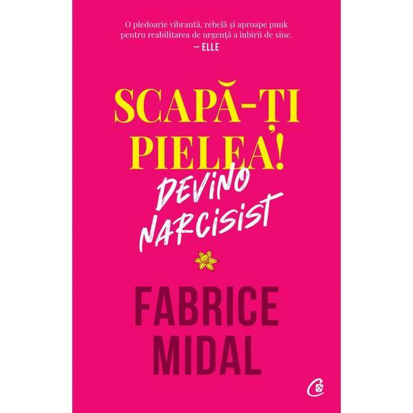 Scapa-ti pielea! Devino narcisist - Fabrice Midal, editura Curtea Veche