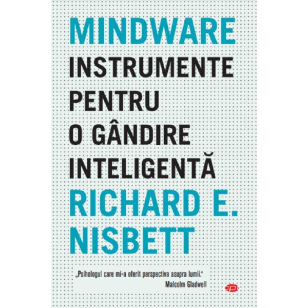 Mindware. Instrumente pentru o gandire inteligenta - Richard E. Nisbett, editura Litera
