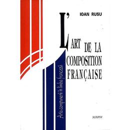 L'art de la composition francaise. Arta compunerii in limba franceza - Ioan Rusu, editura Scrisul Romanesc
