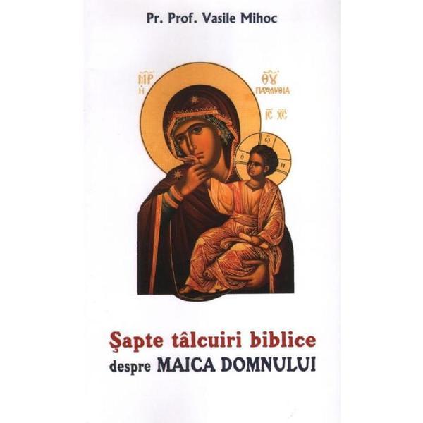 Sapte talcuiri biblice despre Maica Domnului - pr. prof. dr. Vasile Mihoc, editura Oastea Domnului