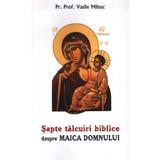 Sapte talcuiri biblice despre Maica Domnului - pr. prof. dr. Vasile Mihoc, editura Oastea Domnului