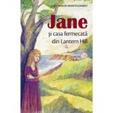Jane si casa fermecata din Lantern Hill - Lucy Maud Montgomery, editura Sophia