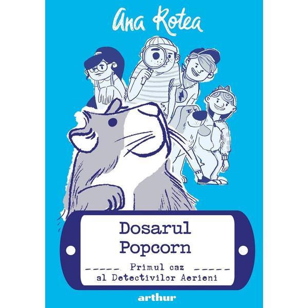 Detectivii aerieni Vol.1: Dosarul Popcorn - Ana Rotea, editura Grupul Editorial Art